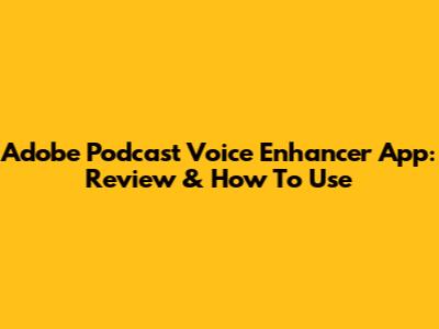 Adobe Podcast Voice Enhancer App: Review & How To Use