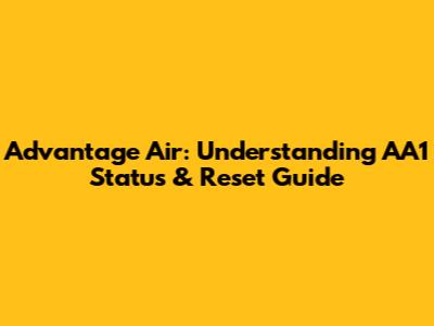 Advantage Air: Understanding AA1 Status & Reset Guide