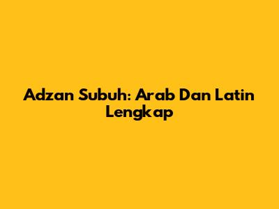 Adzan Subuh: Arab Dan Latin Lengkap