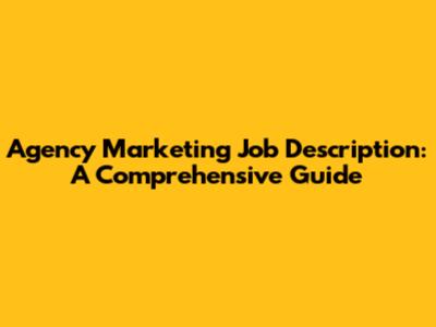 Agency Marketing Job Description: A Comprehensive Guide