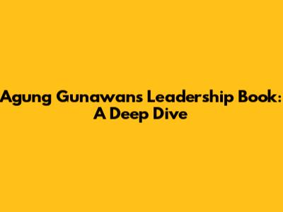Agung Gunawan's Leadership Book: A Deep Dive