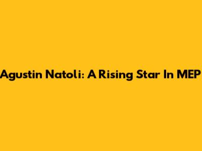 Agustin Natoli: A Rising Star In MEP