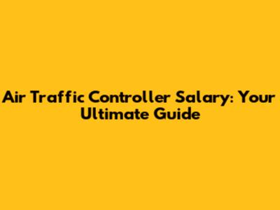 Air Traffic Controller Salary: Your Ultimate Guide