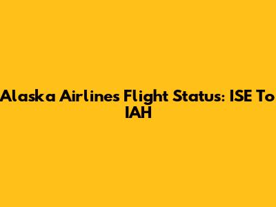 Alaska Airlines Flight Status: ISE To IAH