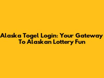 Alaska Togel Login: Your Gateway To Alaskan Lottery Fun