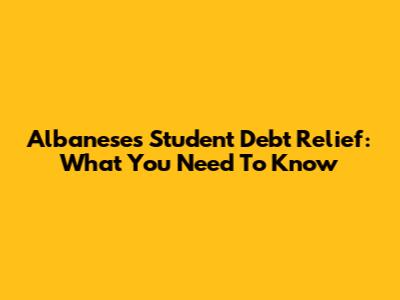 Albanese's Student Debt Relief: What You Need To Know