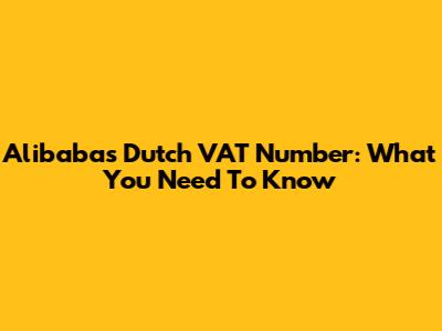Alibaba's Dutch VAT Number: What You Need To Know