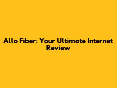 Allo Fiber: Your Ultimate Internet Review