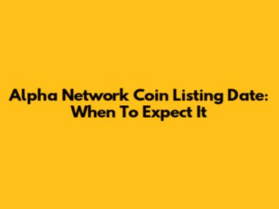 Alpha Network Coin Listing Date: When To Expect It