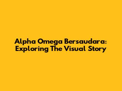 Alpha Omega Bersaudara: Exploring The Visual Story
