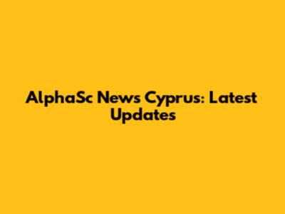 AlphaSc News Cyprus: Latest Updates