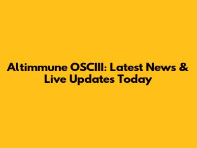 Altimmune OSCIII: Latest News & Live Updates Today