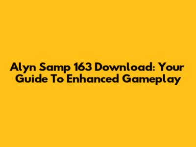 Alyn Samp 163 Download: Your Guide To Enhanced Gameplay