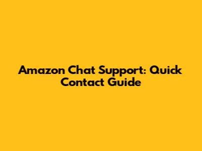 Amazon Chat Support: Quick Contact Guide