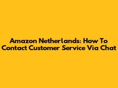 Amazon Netherlands: How To Contact Customer Service Via Chat