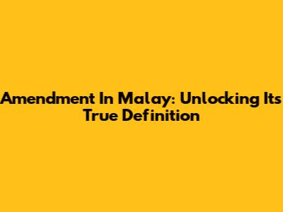 Amendment In Malay: Unlocking Its True Definition