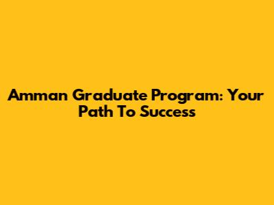 Amman Graduate Program: Your Path To Success