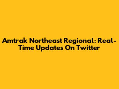Amtrak Northeast Regional: Real-Time Updates On Twitter
