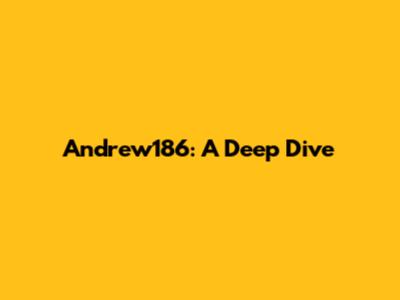 Andrew186: A Deep Dive