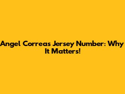 Angel Correa's Jersey Number: Why It Matters!