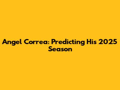 Angel Correa: Predicting His 2025 Season
