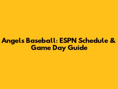 Angels Baseball: ESPN Schedule & Game Day Guide