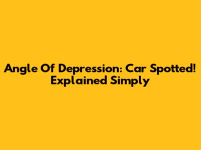 Angle Of Depression: Car Spotted! Explained Simply
