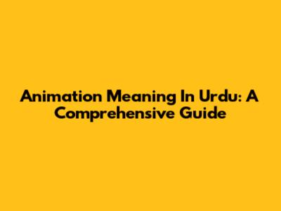 Animation Meaning In Urdu: A Comprehensive Guide