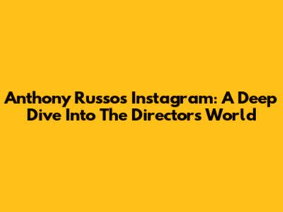 Anthony Russo's Instagram: A Deep Dive Into The Director's World