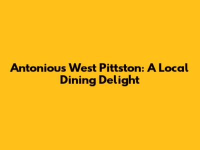 Antoniou's West Pittston: A Local Dining Delight