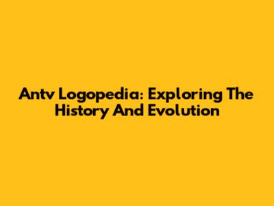 Antv Logopedia: Exploring The History And Evolution