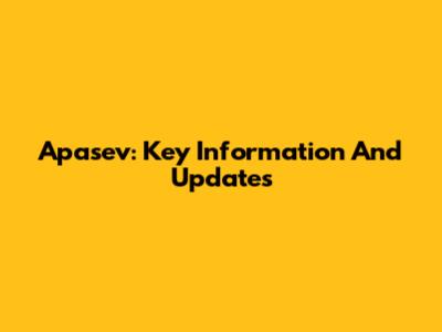 Apasev: Key Information And Updates