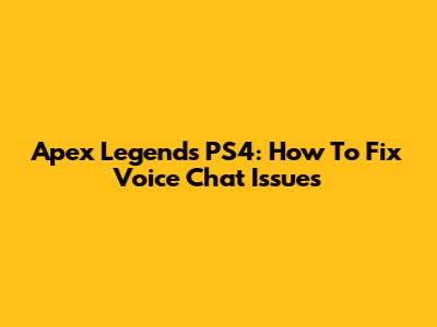 Apex Legends PS4: How To Fix Voice Chat Issues