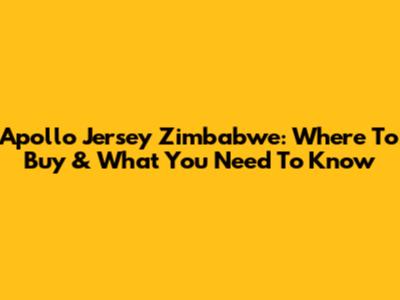 Apollo Jersey Zimbabwe: Where To Buy & What You Need To Know