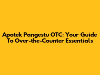 Apotek Pangestu OTC: Your Guide To Over-the-Counter Essentials