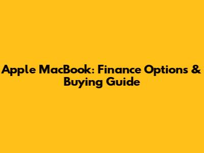 Apple MacBook: Finance Options & Buying Guide