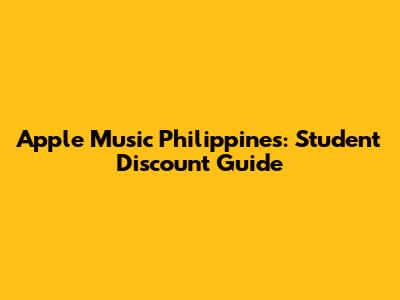 Apple Music Philippines: Student Discount Guide