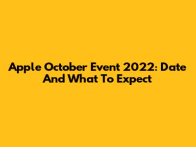 Apple October Event 2022: Date And What To Expect