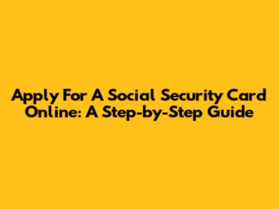 Apply For A Social Security Card Online: A Step-by-Step Guide