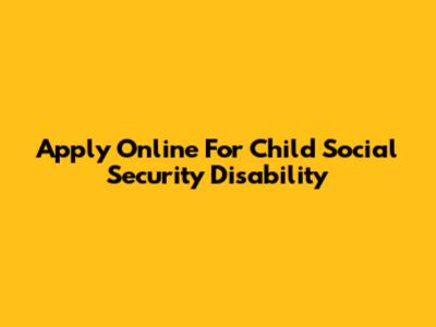 Apply Online For Child Social Security Disability