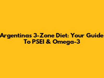 Argentina's 3-Zone Diet: Your Guide To PSEI & Omega-3