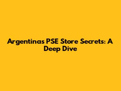 Argentina's PSE Store Secrets: A Deep Dive