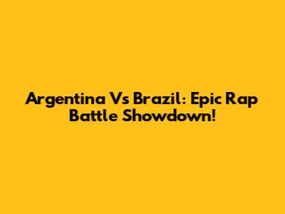 Argentina Vs Brazil: Epic Rap Battle Showdown!