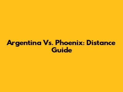 Argentina Vs. Phoenix: Distance Guide