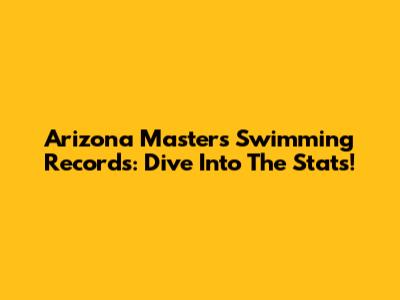 Arizona Masters Swimming Records: Dive Into The Stats!