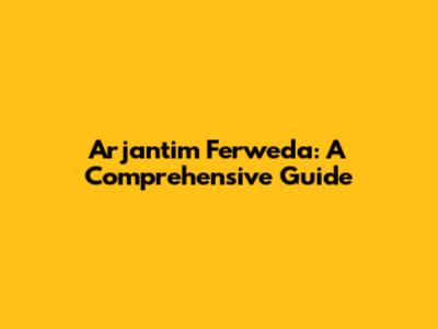 Arjantim Ferweda: A Comprehensive Guide