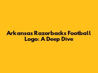 Arkansas Razorbacks Football Logo: A Deep Dive