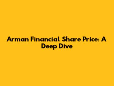 Arman Financial Share Price: A Deep Dive