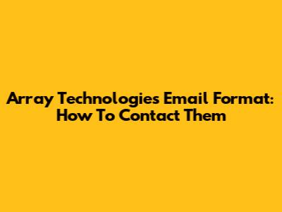 Array Technologies Email Format: How To Contact Them