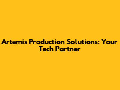 Artemis Production Solutions: Your Tech Partner